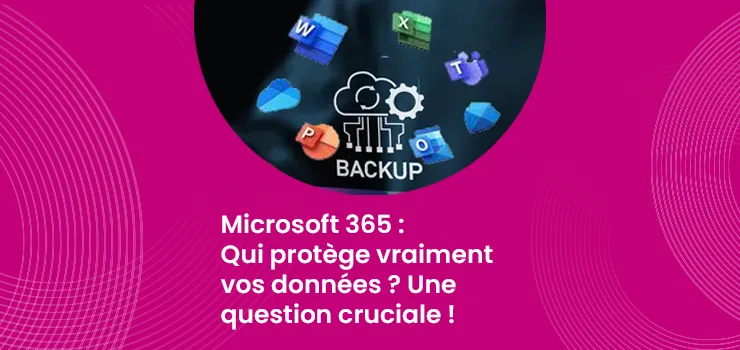 Microsoft 365 - Qui protège vraiment vos données ? Une question cruciale !
