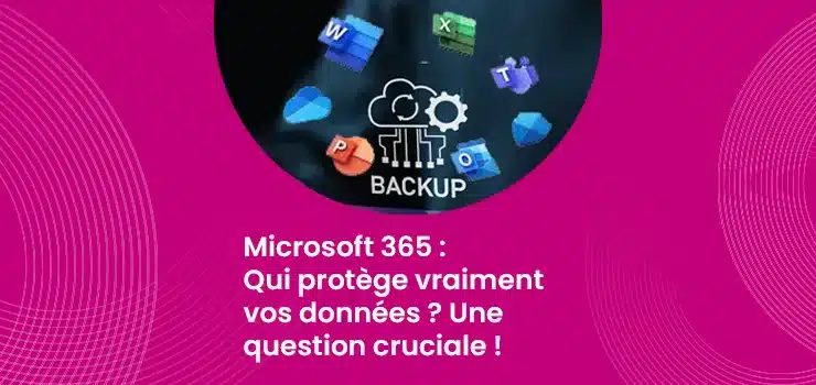 Microsoft 365 - Qui protège vraiment vos données ? Une question cruciale !