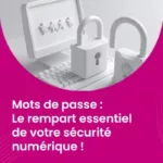 Mots de passe : Le rempart essentiel de votre sécurité numérique !