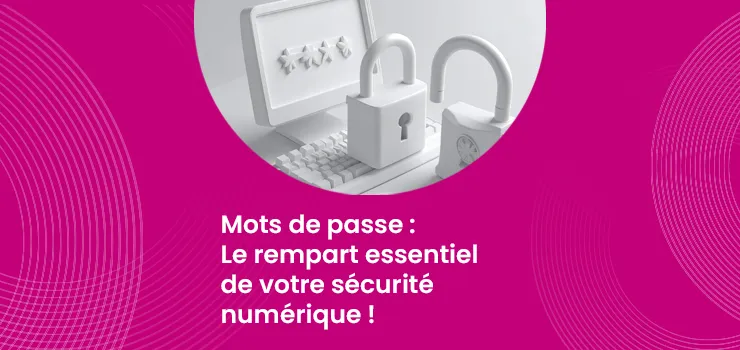 Mots de passe : Le rempart essentiel de votre sécurité numérique !