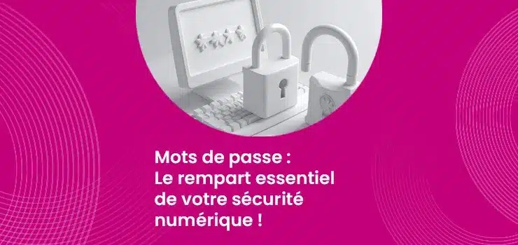 Mots de passe : Le rempart essentiel de votre sécurité numérique !
