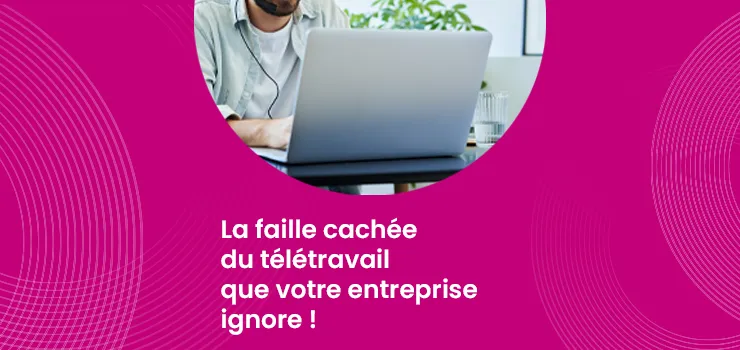 La faille cachée du télétravail que votre entreprise ignore !_IMG_blog_skuria