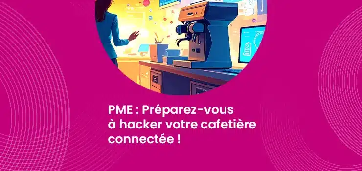 PME - Préparez-vous à hacker votre cafetière connectée !_IMG_blog_skuria