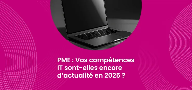 PME - Vos compétences IT sont-elles encore d’actualité en 2025 ?_IMG_blog_skuria