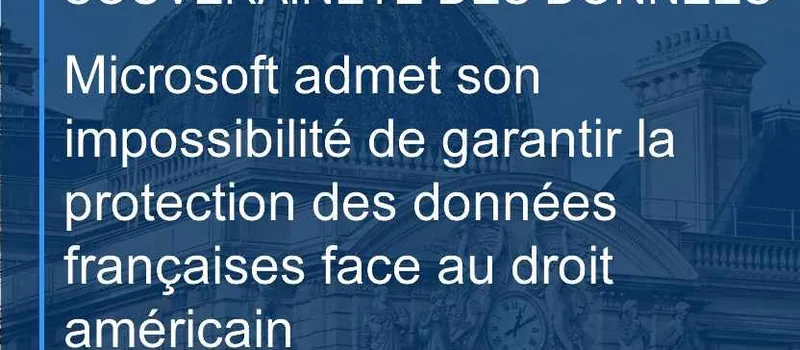Souveraineté des données : l&rsquo;aveu officiel de Microsoft devant le Sénat français